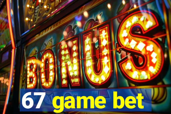 67 game bet